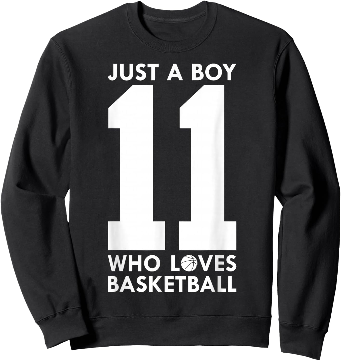 JUST A BOY WHO Loves Basketball 11TH Birthday Sweatshirt - Sweatshirt | Black