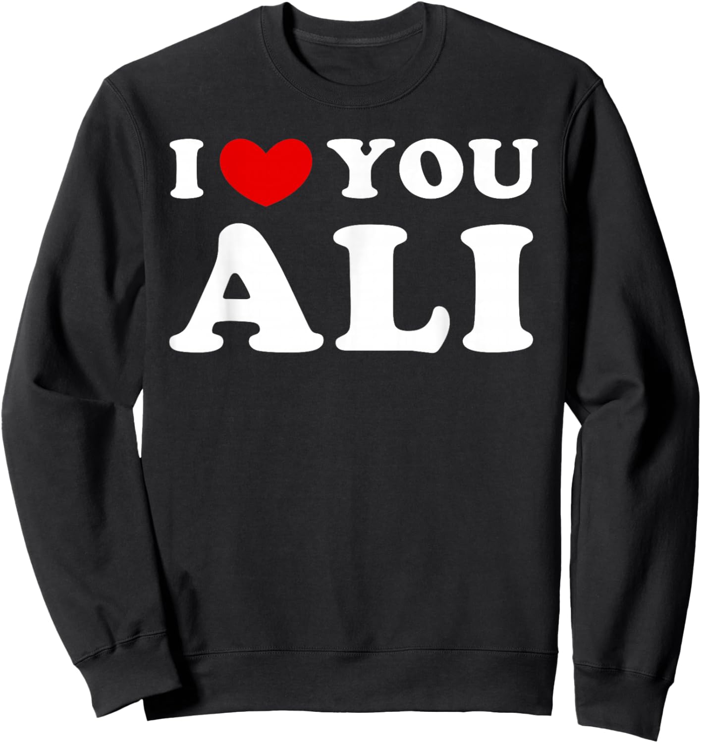 I Love You Ali, I Heart Ali Sweatshirt - Sweatshirt | Black