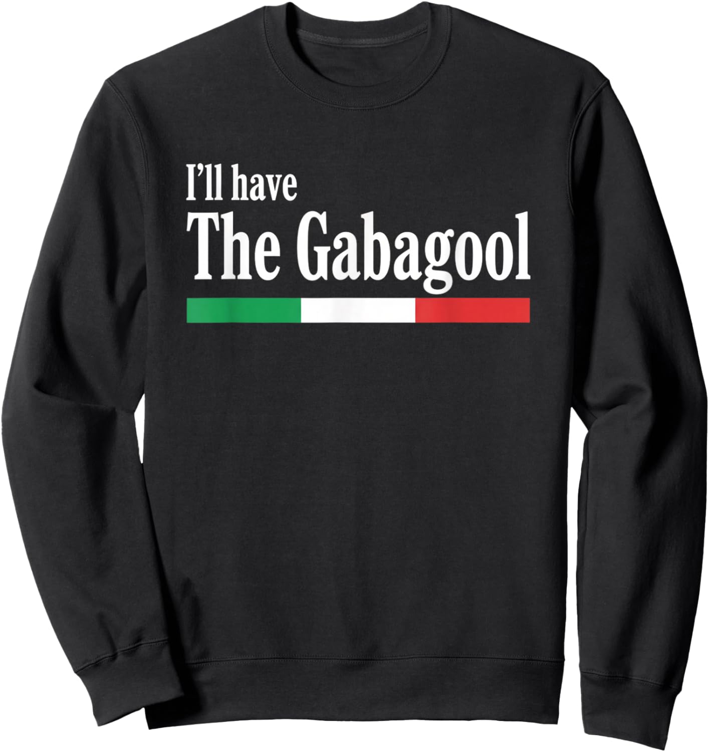 I'll Have The Gabagool Italian Food Humor Italy Pride Sweatshirt - Sweatshirt | Black