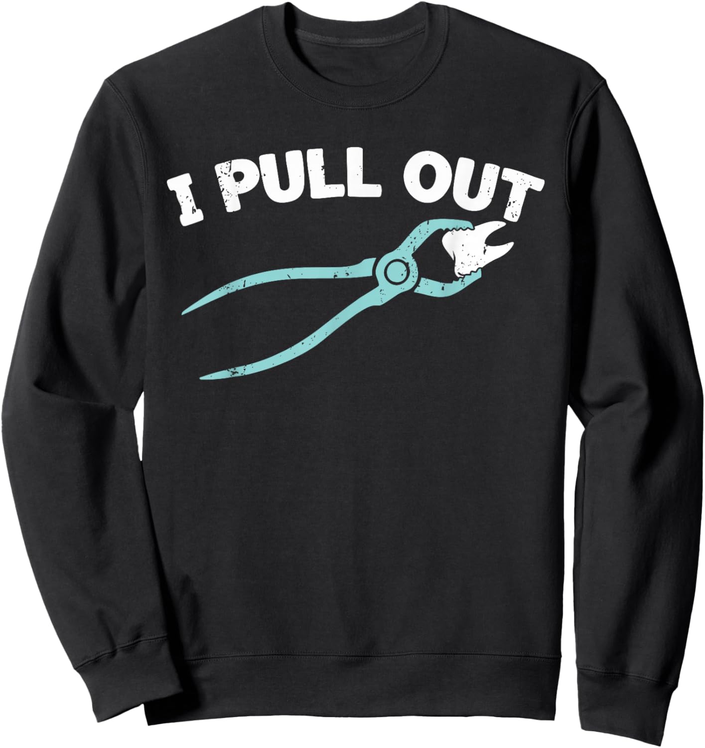 I Pull Out Dental, Funny Dentist Forceps Dental Instruments Sweatshirt - Sweatshirt | Black