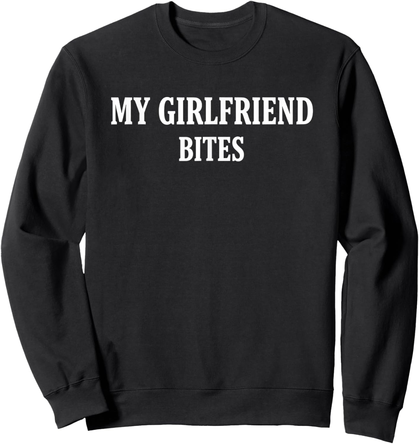 My Girlfriend Bites Funny Relationship for Couples Hum Sweatshirt - Sweatshirt | Black