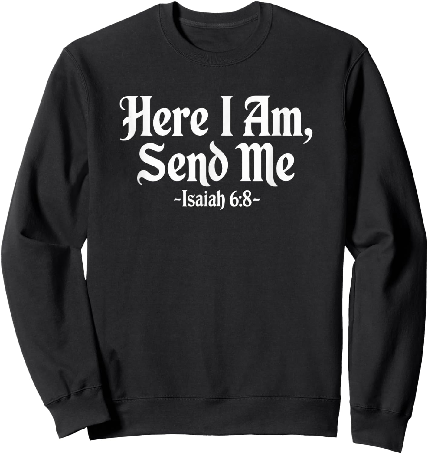 Here I Am Send Me Isaiah 6:8 Christian Bible Verse Lord Sweatshirt - Sweatshirt | Black
