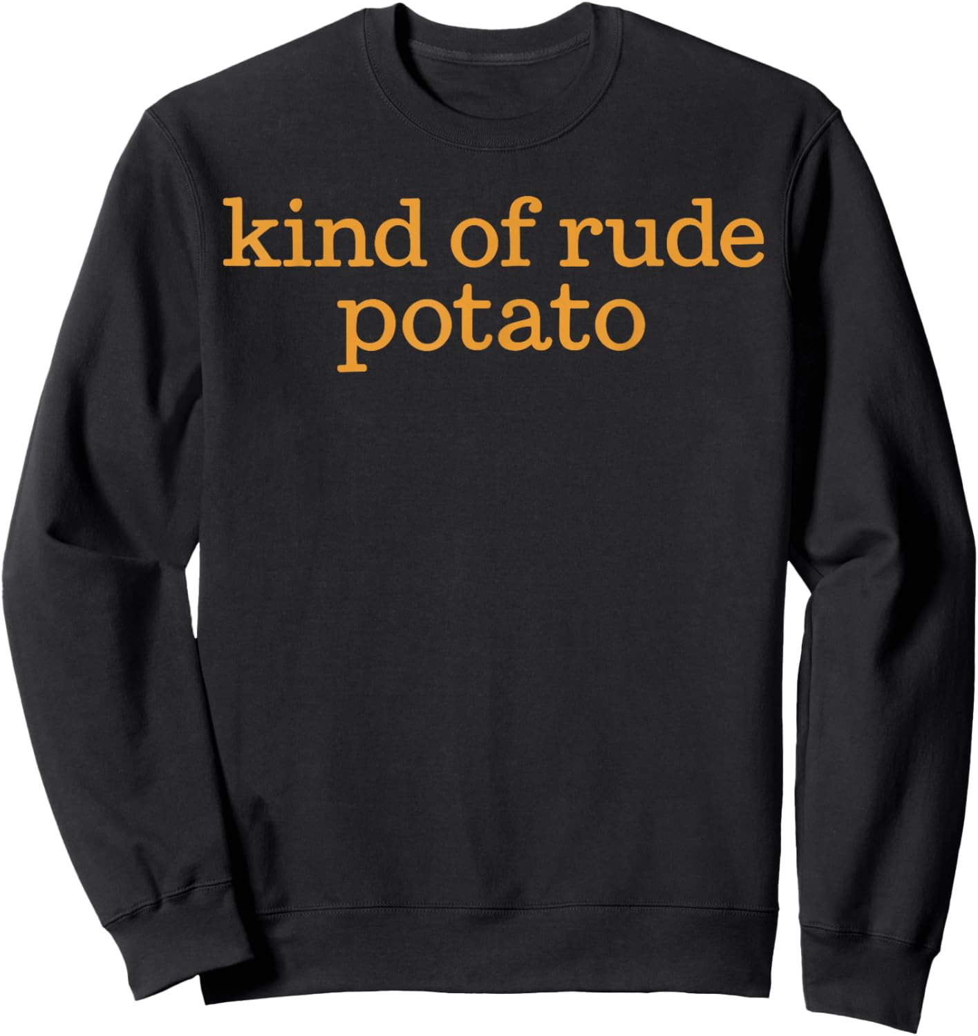 Funny Sweet Potato Matching Shirt, Kind of Rude Potato Sweatshirt - Sweatshirt | Black
