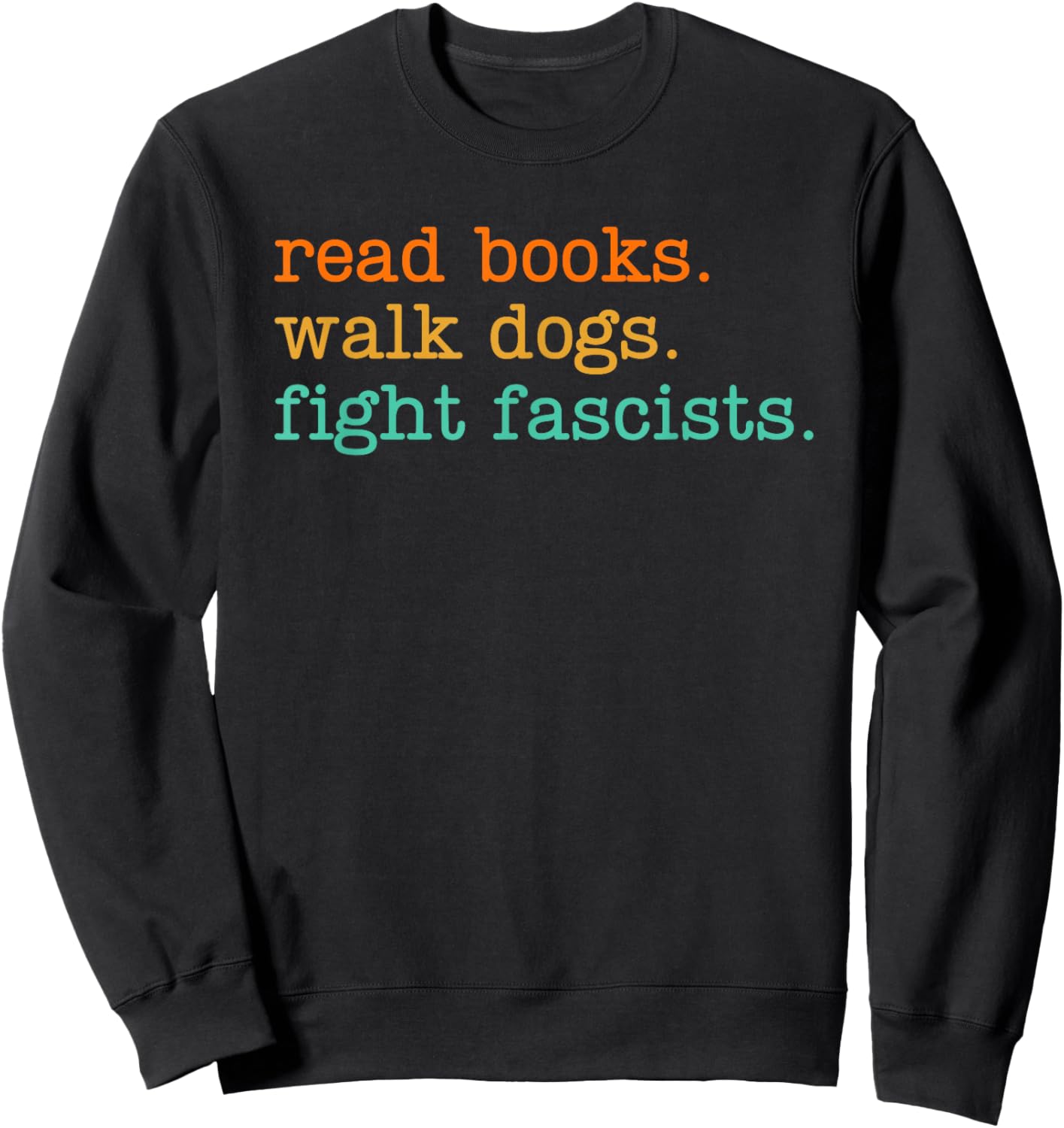 Read Books Walk Dogs Fight Fascists Sweatshirt - Sweatshirt | Black