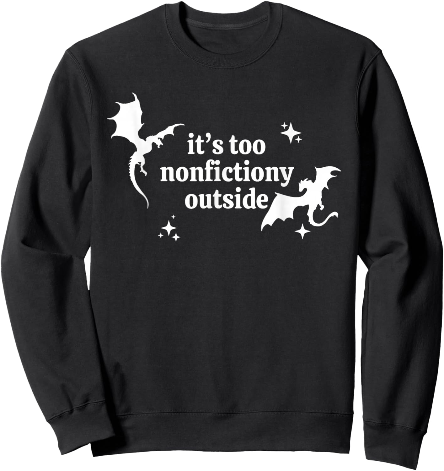 It's Too Nonfictiony Outside Winged Dinosaurs Sweatshirt - Sweatshirt | Black