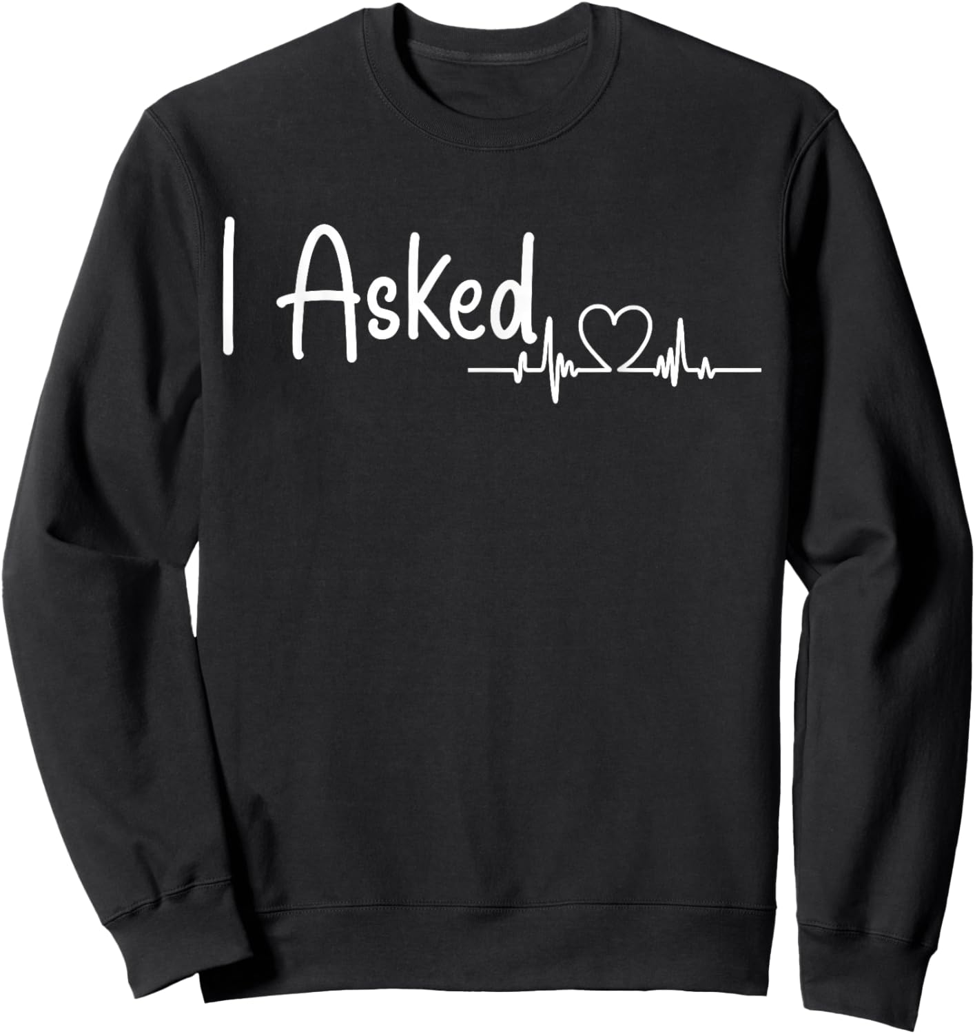 I Asked Design Engagement Men Engagement Outfit for Couples Sweatshirt - Sweatshirt | Black