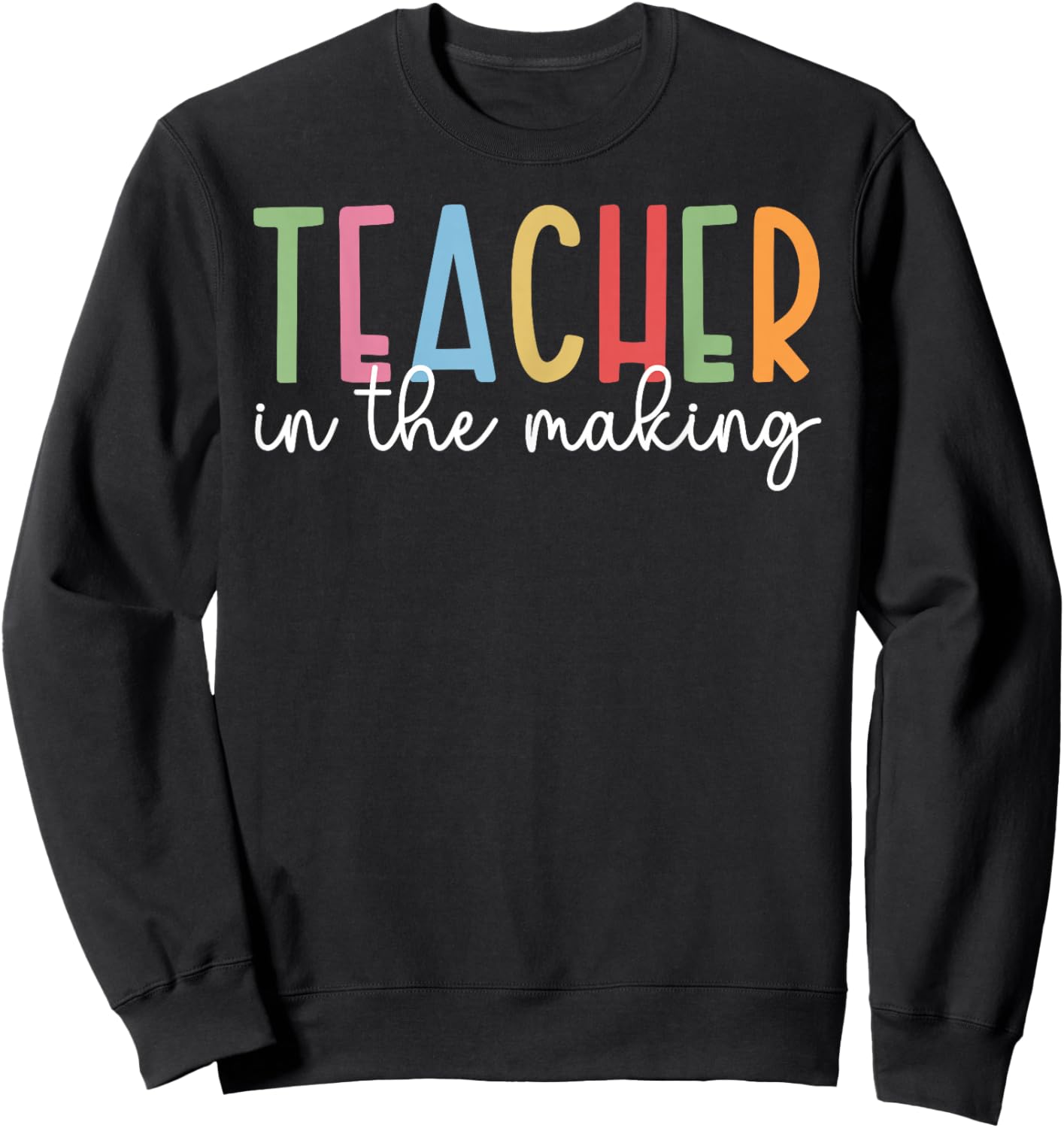 Teacher in The Making Future Teacher to Be Student Teacher Sweatshirt - Sweatshirt | Black