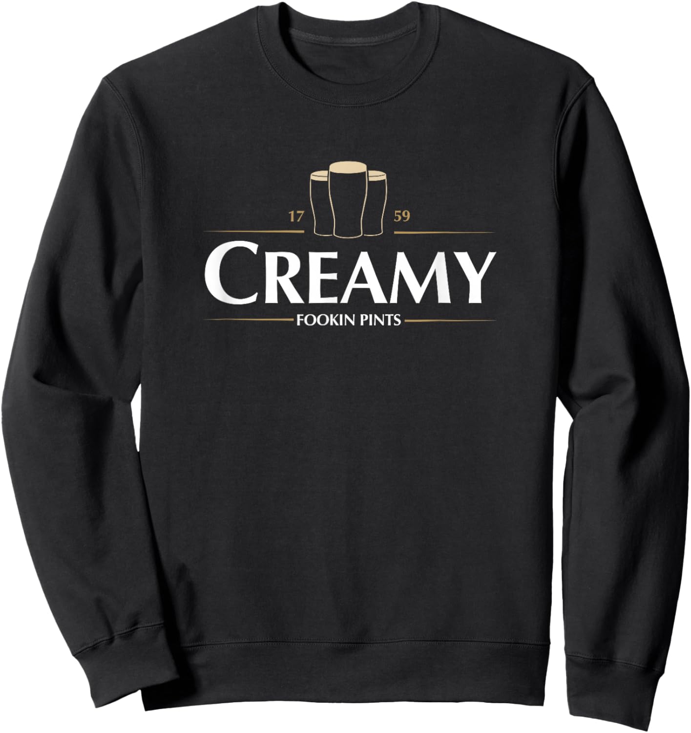 Creamy Fookin Pints Funny Irish Drinking Saint Patricks Pub Sweatshirt - Sweatshirt | Black