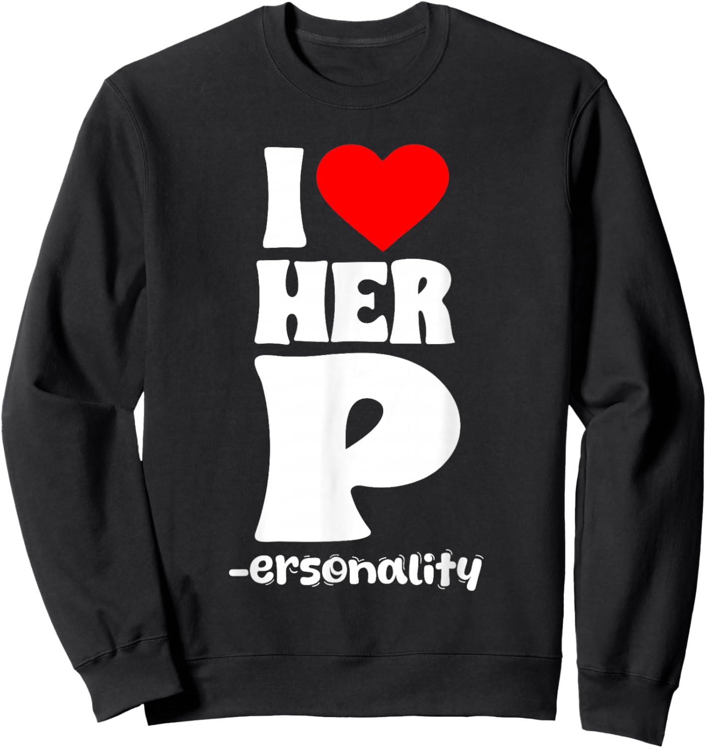 Couples Valentine's Day Funny Humor I Love Her P Personality Sweatshirt - Sweatshirt | Black