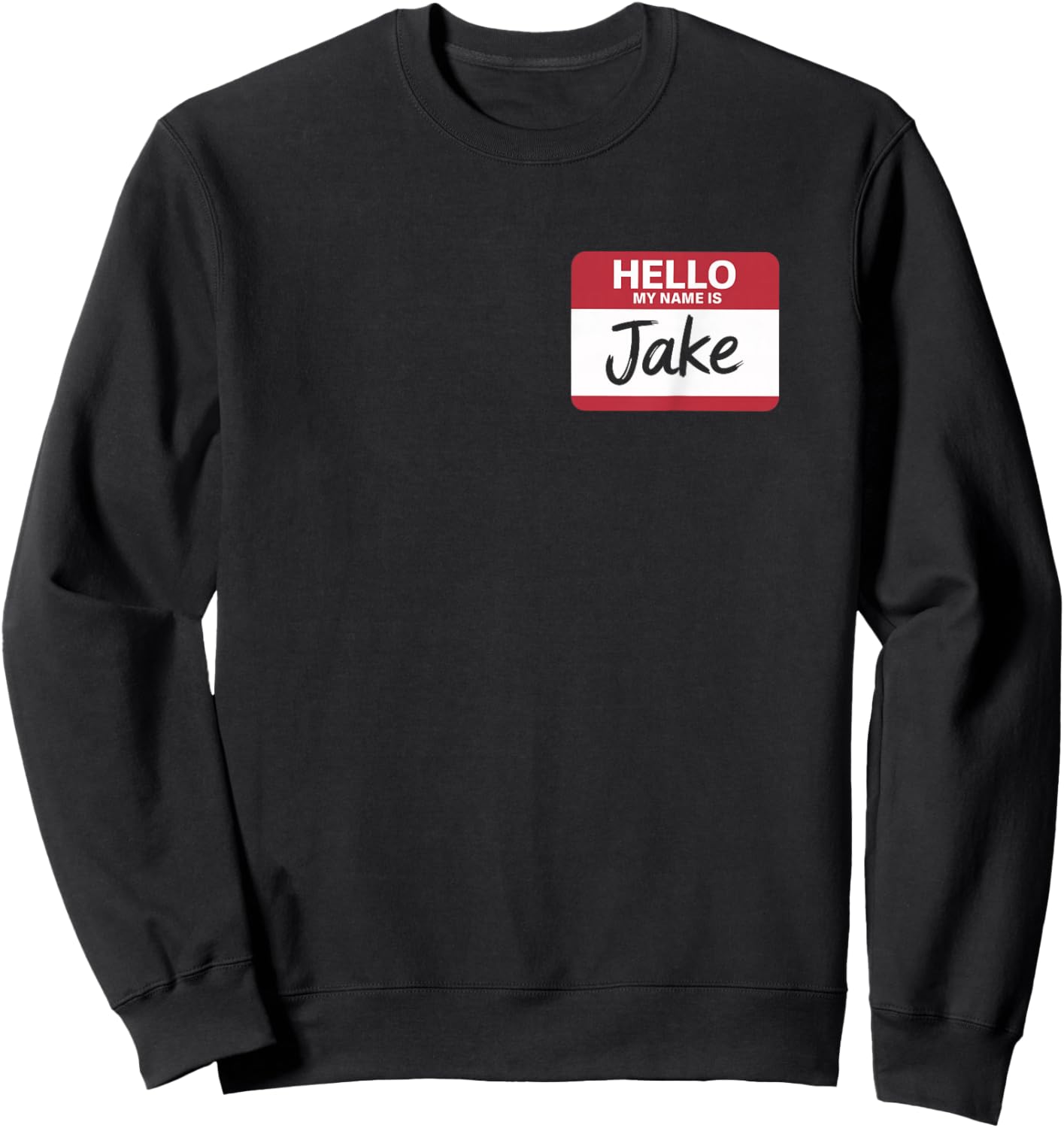 Hello My Name is Jake Name tag for Jake Sweatshirt - Sweatshirt | Black