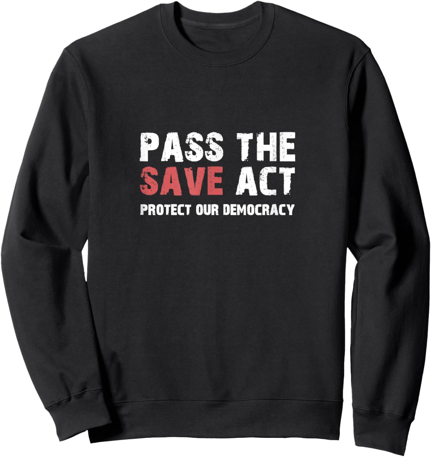 Pass The Save act Vote Voter ID One Vote per Voter Sweatshirt - Sweatshirt | Black
