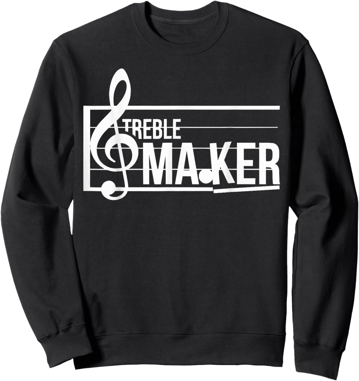 Treble Maker Sarcastic Funny Band Treble Clef Musical Sheet Sweatshirt - Sweatshirt | Black
