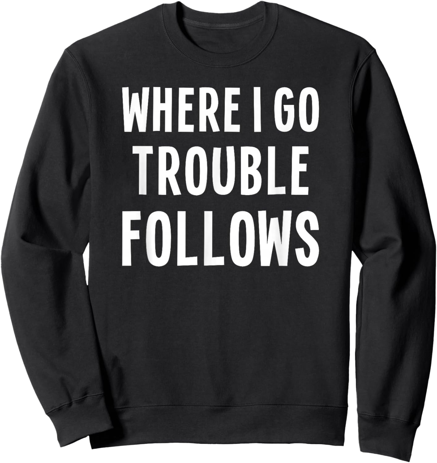 Funny Matching Couple Where I Go Trouble Follows Sweatshirt - Sweatshirt | Black