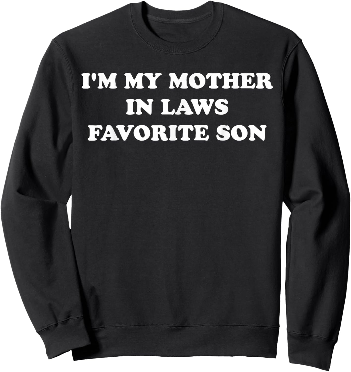 I'm My Mother in Laws Favorite Son Sweatshirt - Sweatshirt | Black
