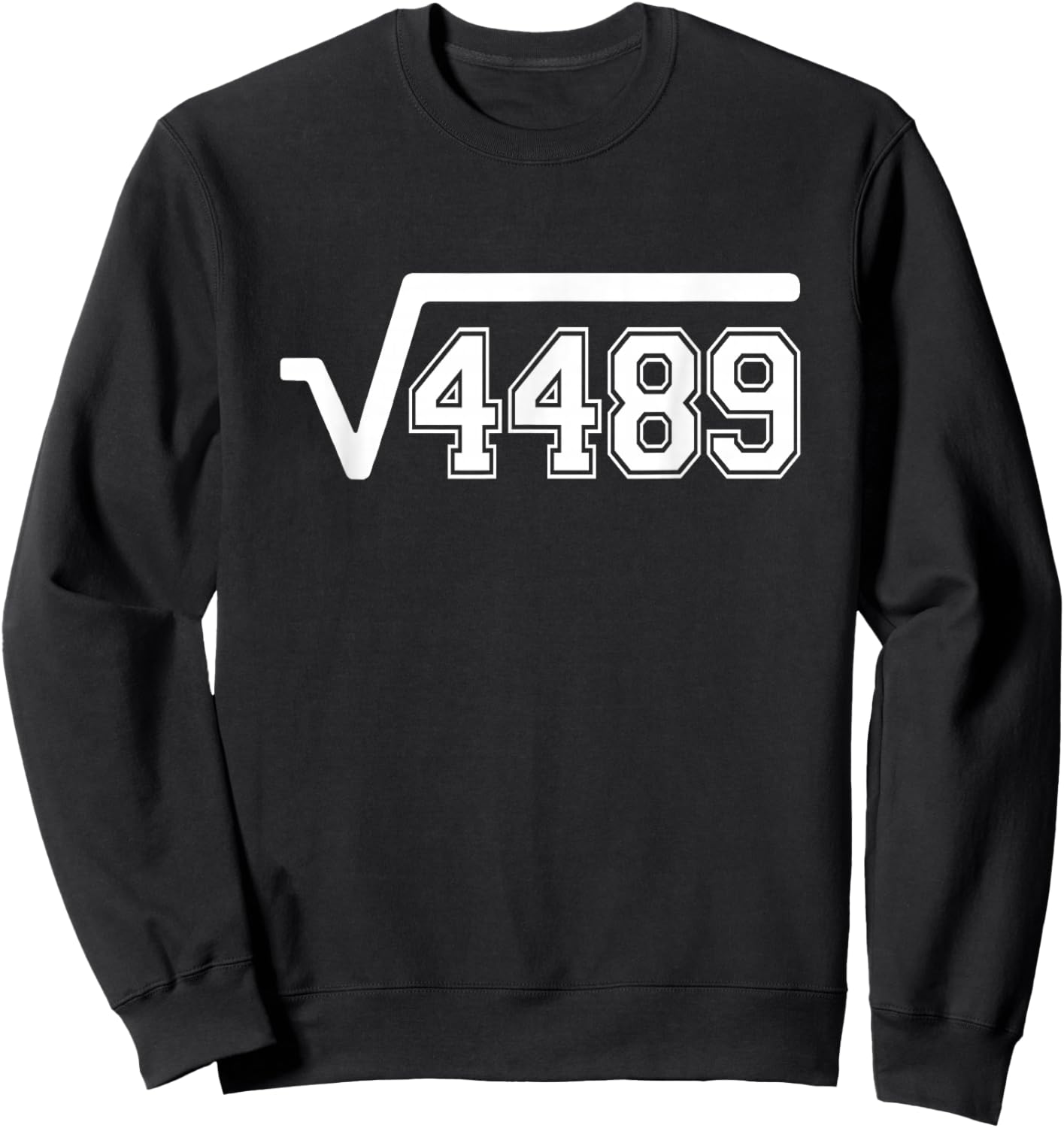 Funny Square Root 4489 67 Funny Meme Saying 6 7 Math Sweatshirt - Sweatshirt | Black