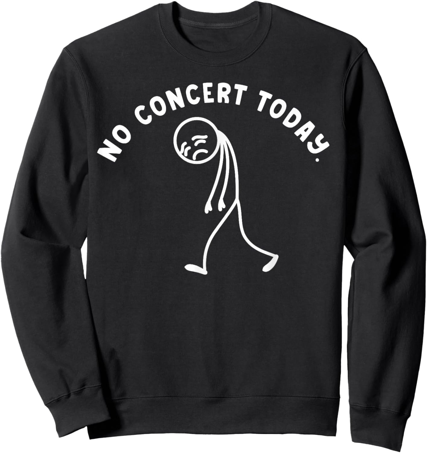 Funny No Concert Today Sad Stickman Music Festival Lover Sweatshirt - Sweatshirt | Black