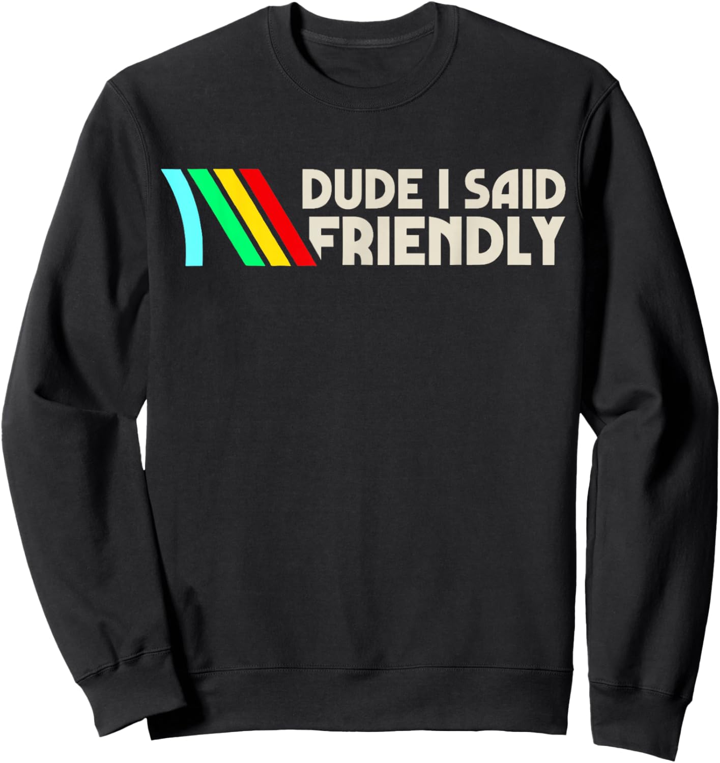 Dude I Said Friendly, Game Lover, Vintage Quotes Sweatshirt - Sweatshirt | Black