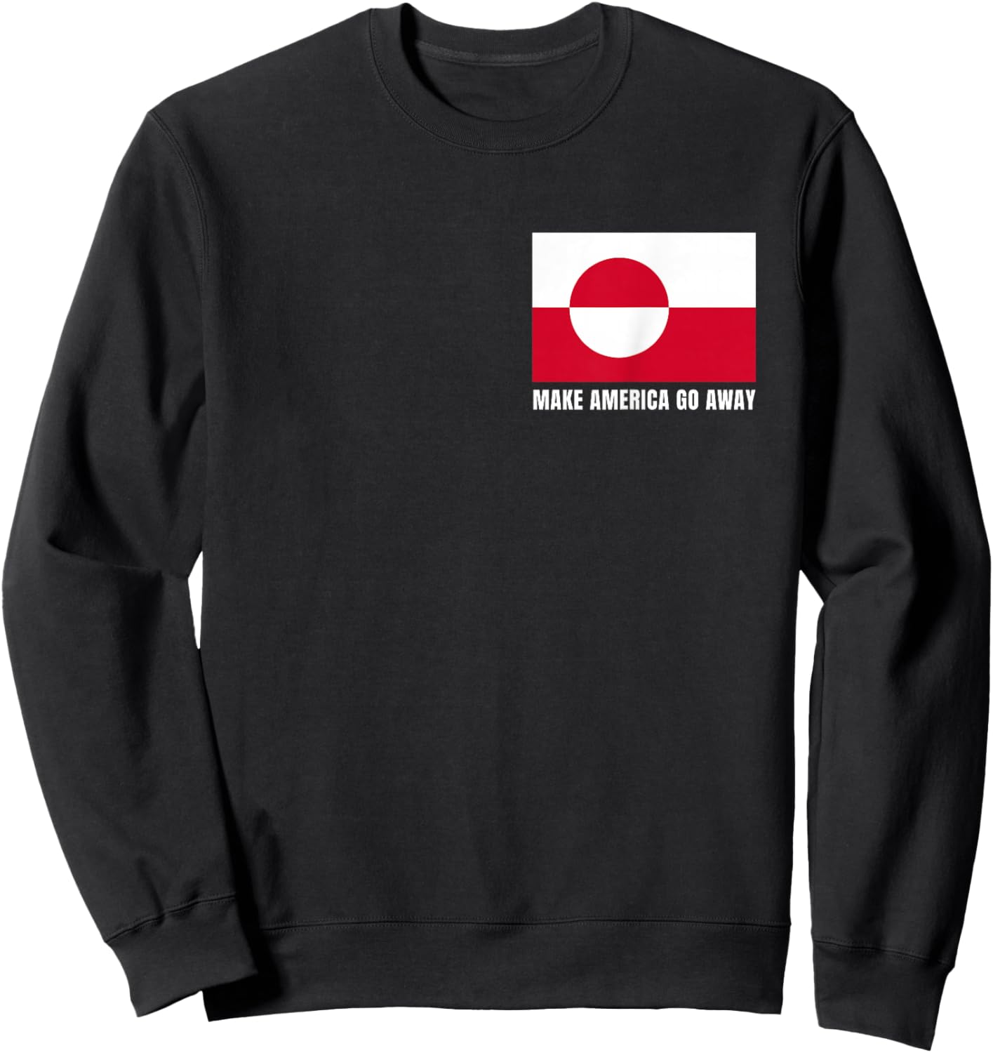 Make America go Away Flag of Greenland Sweatshirt - Sweatshirt | Black