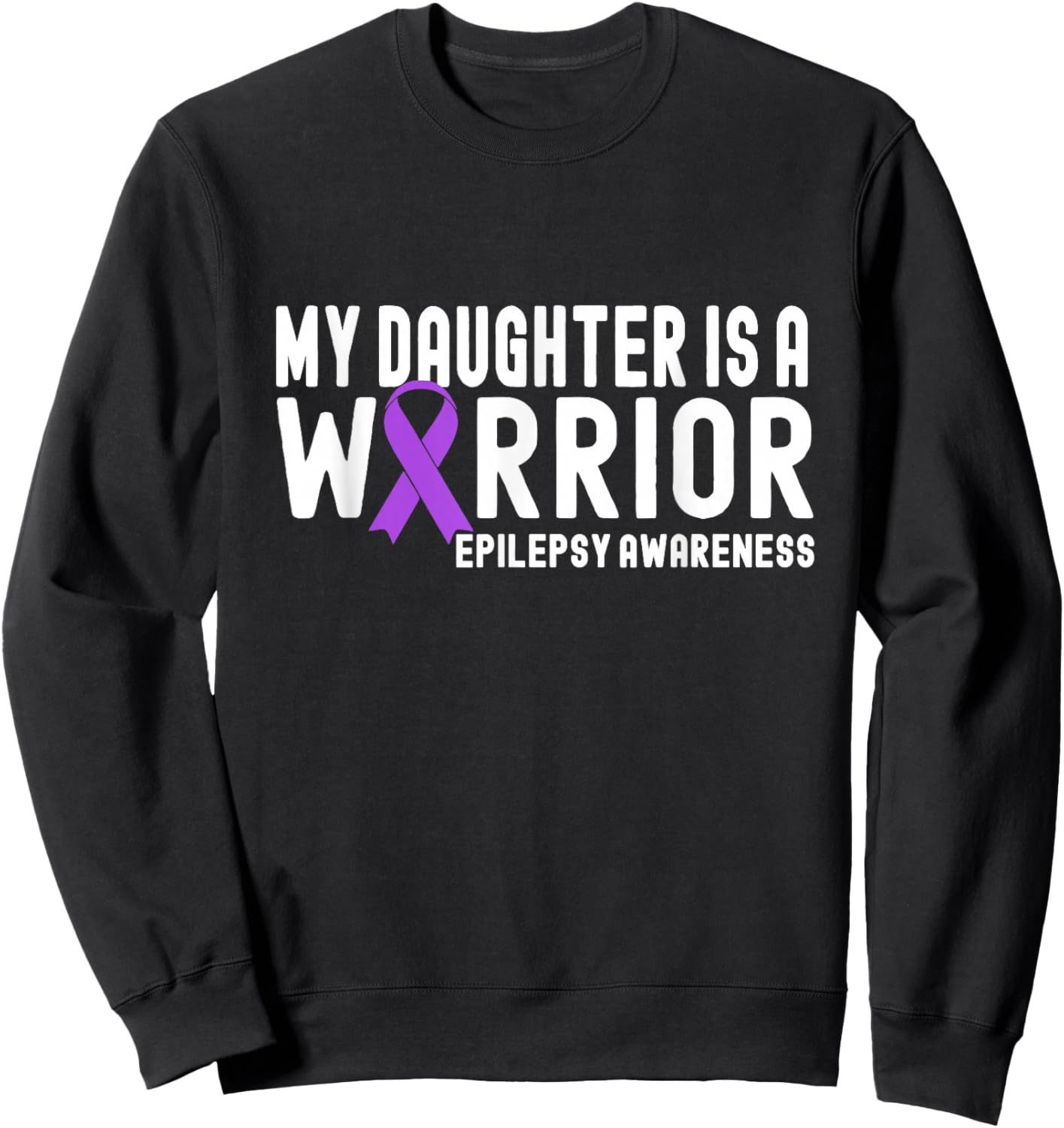 My Daughter is a Warrior Epilepsy Awareness Purple Ribbon Sweatshirt - Sweatshirt | Black