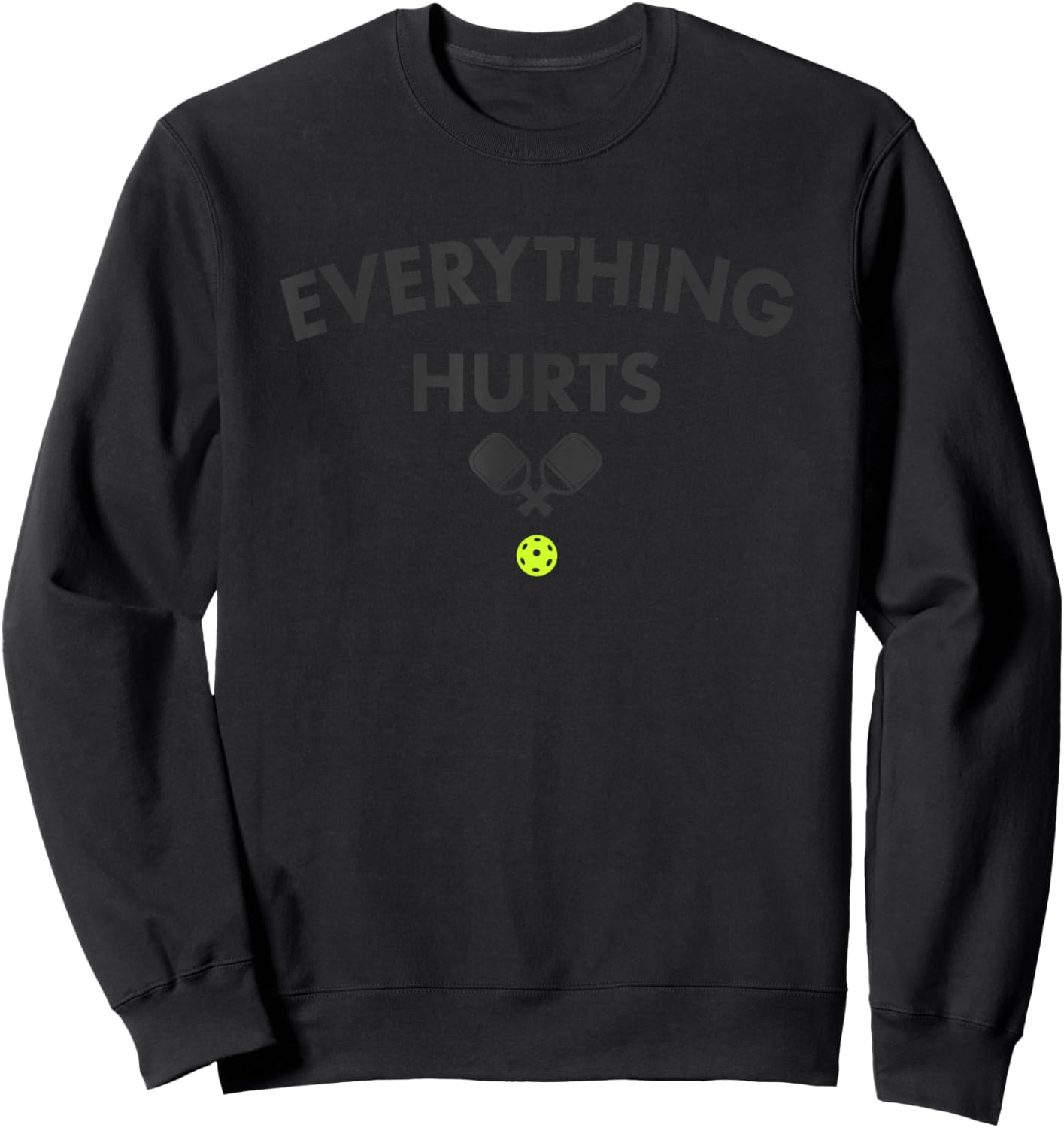 Everything Hurts Pickleball - Funny Court Graphic Sweatshirt - Sweatshirt | Black
