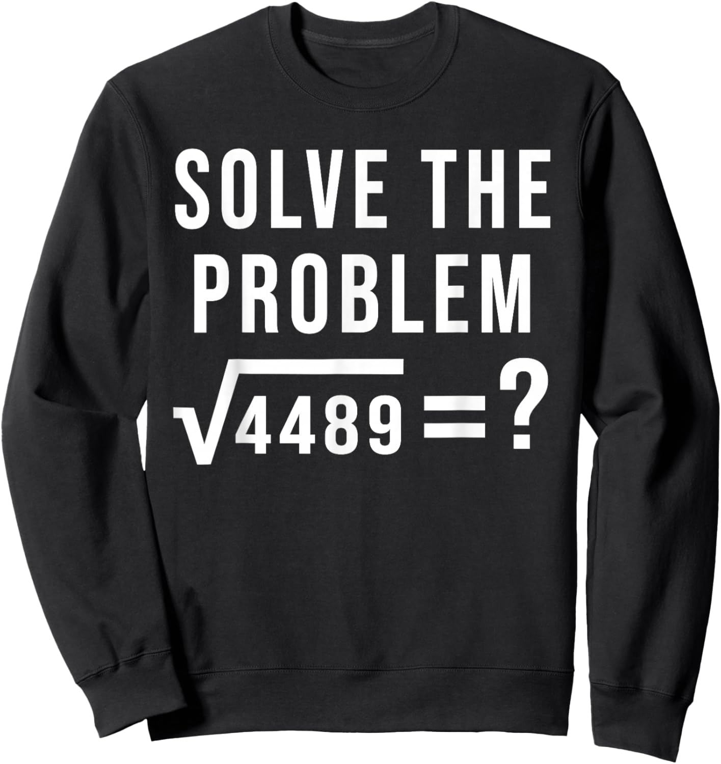 Solve The Problem 67 Six Seven Square Root 4489 Slang Math Sweatshirt - Sweatshirt | Black