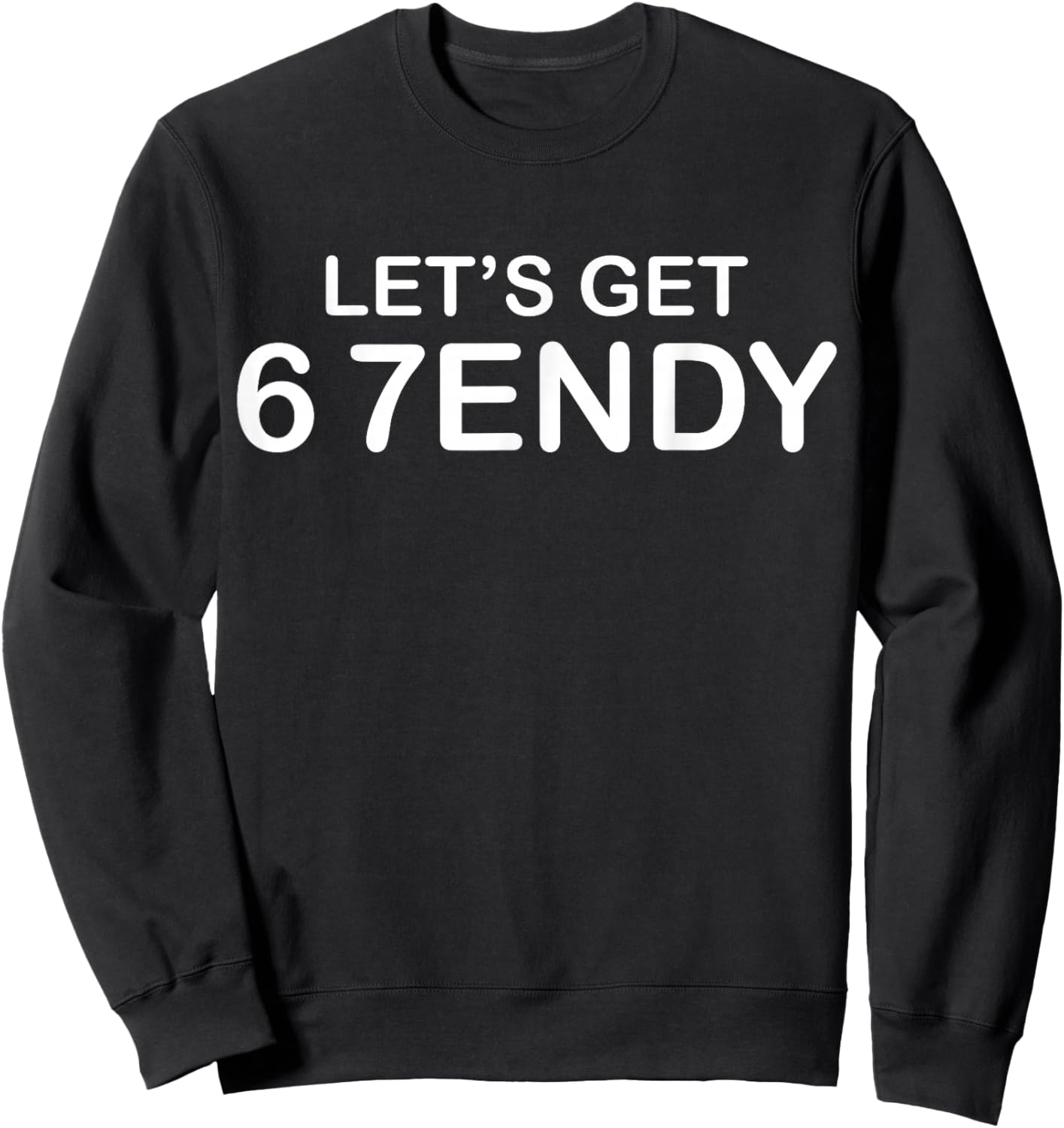 Funny Meme 6 7 Let's get Sendy 67 Six Seven 7endy 6 7endy 67 Sweatshirt - Sweatshirt | Black