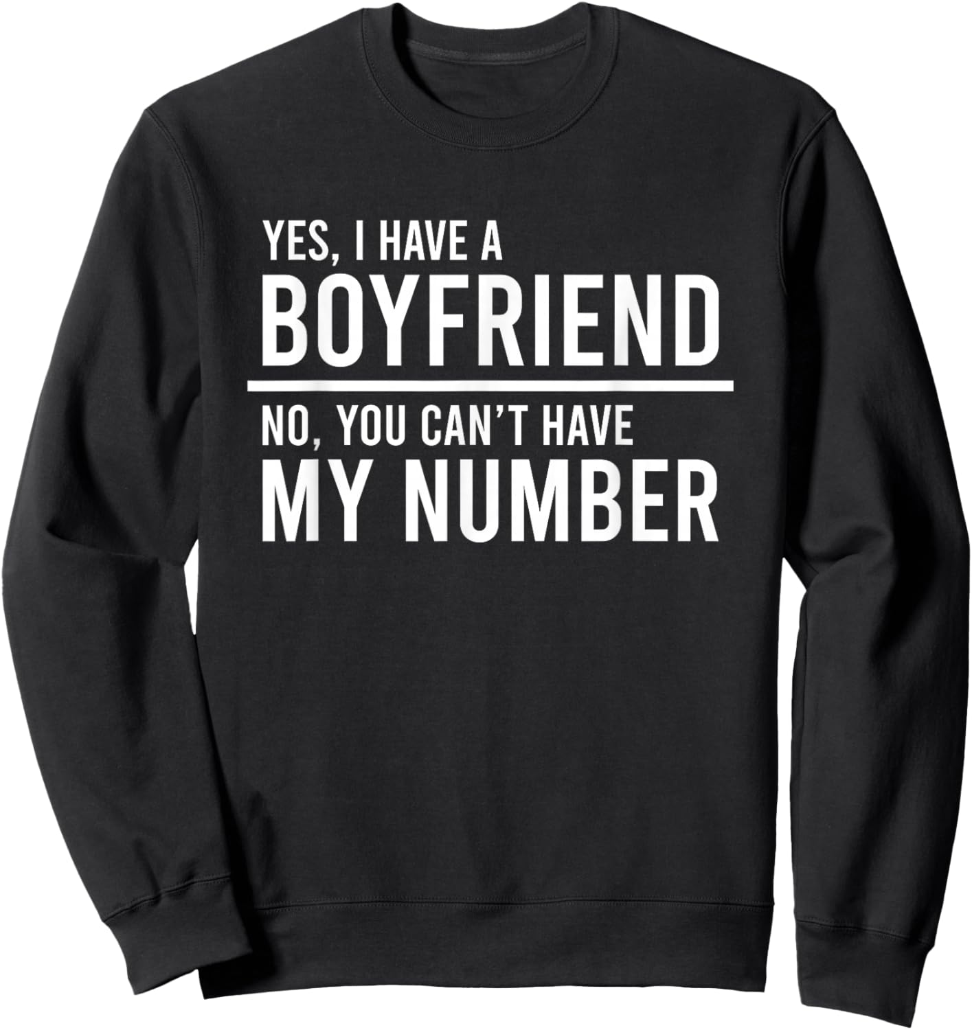 Yes I Have A Boyfriend No You Can't Have My Number Sweatshirt - Sweatshirt | Black