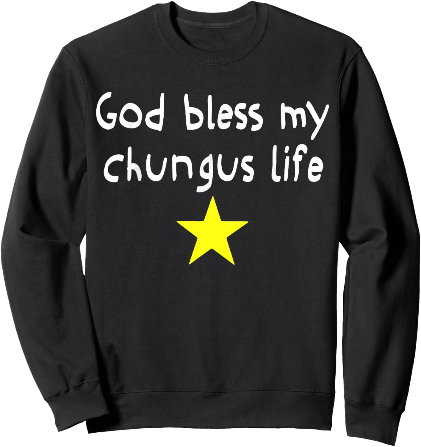 God Bless My Chungus Life Funny Quote Sweatshirt - Sweatshirt | Black