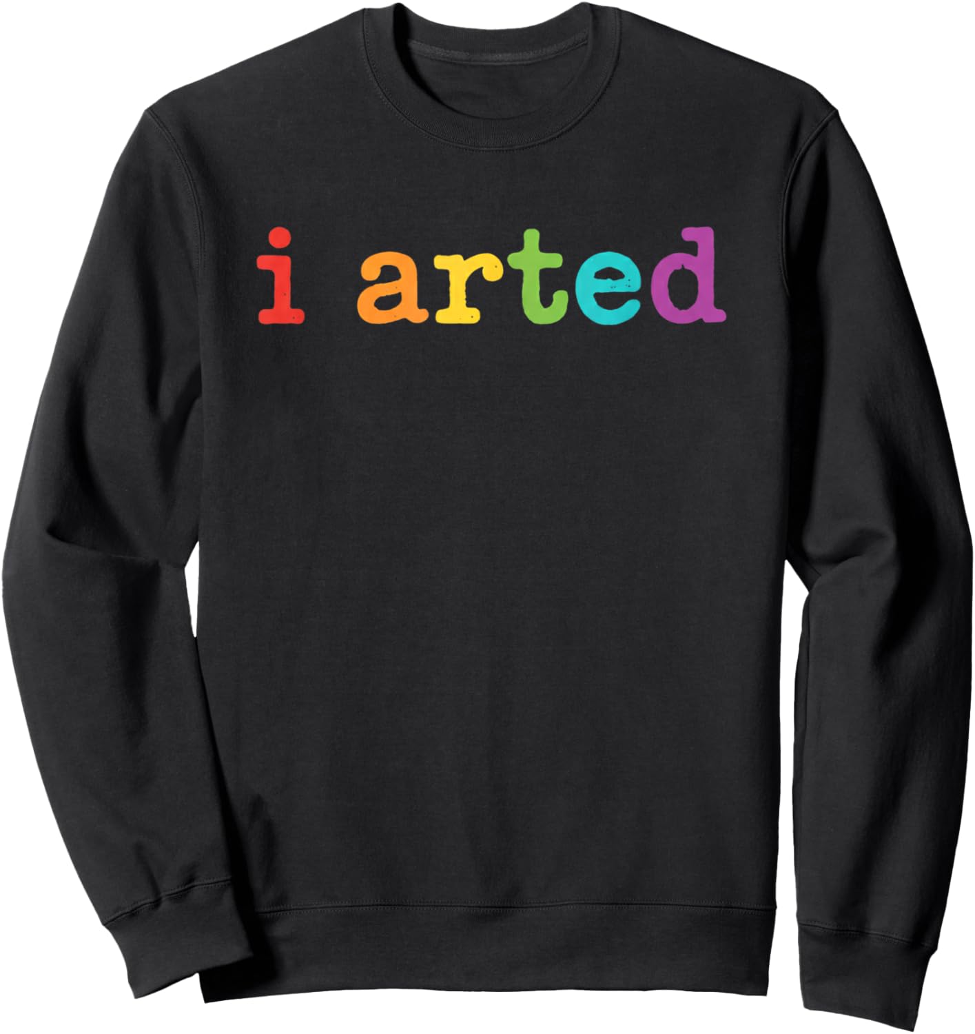 I Arted Funny Artist Pride Colorful Art Humor for Kids Sweatshirt - Sweatshirt | Black