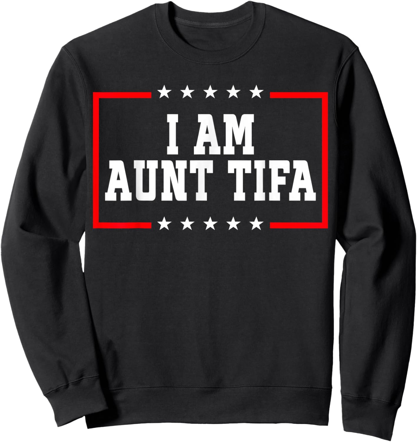 I Am Aunt Tifa Shirt Aunt Tifa Funny Aunt Tifa Sweatshirt - Sweatshirt | Black