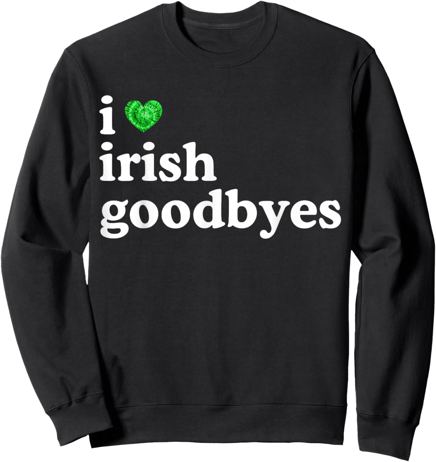 I Love Irish Goodbye Funny St Patricks Day Irish Exits Sweatshirt - Sweatshirt | Black