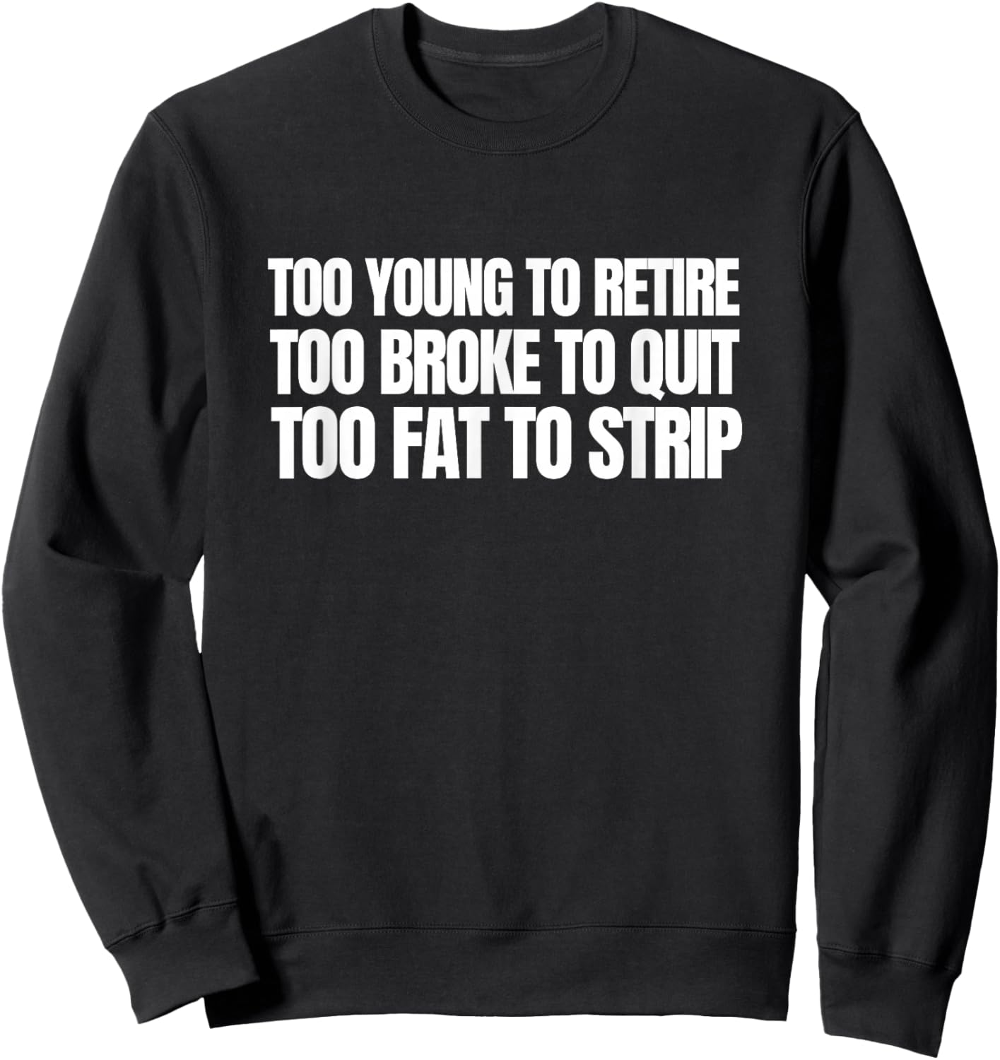 Too Young to Retire Too Broke to Quit Funny Unhinged Meme Sweatshirt - Sweatshirt | Black