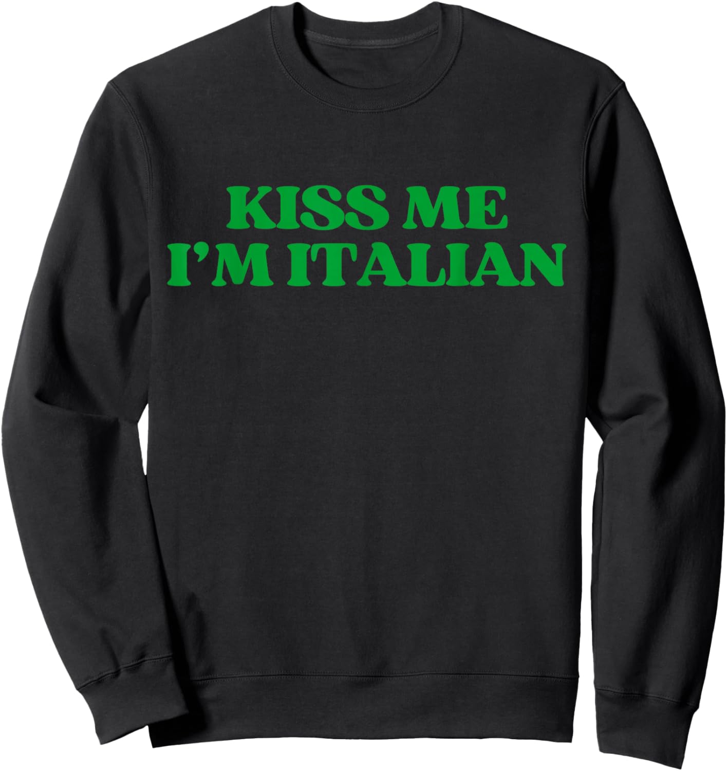 Original Kiss Me Im Italian Shirt Funny St Patricks Day Sweatshirt - Sweatshirt | Black
