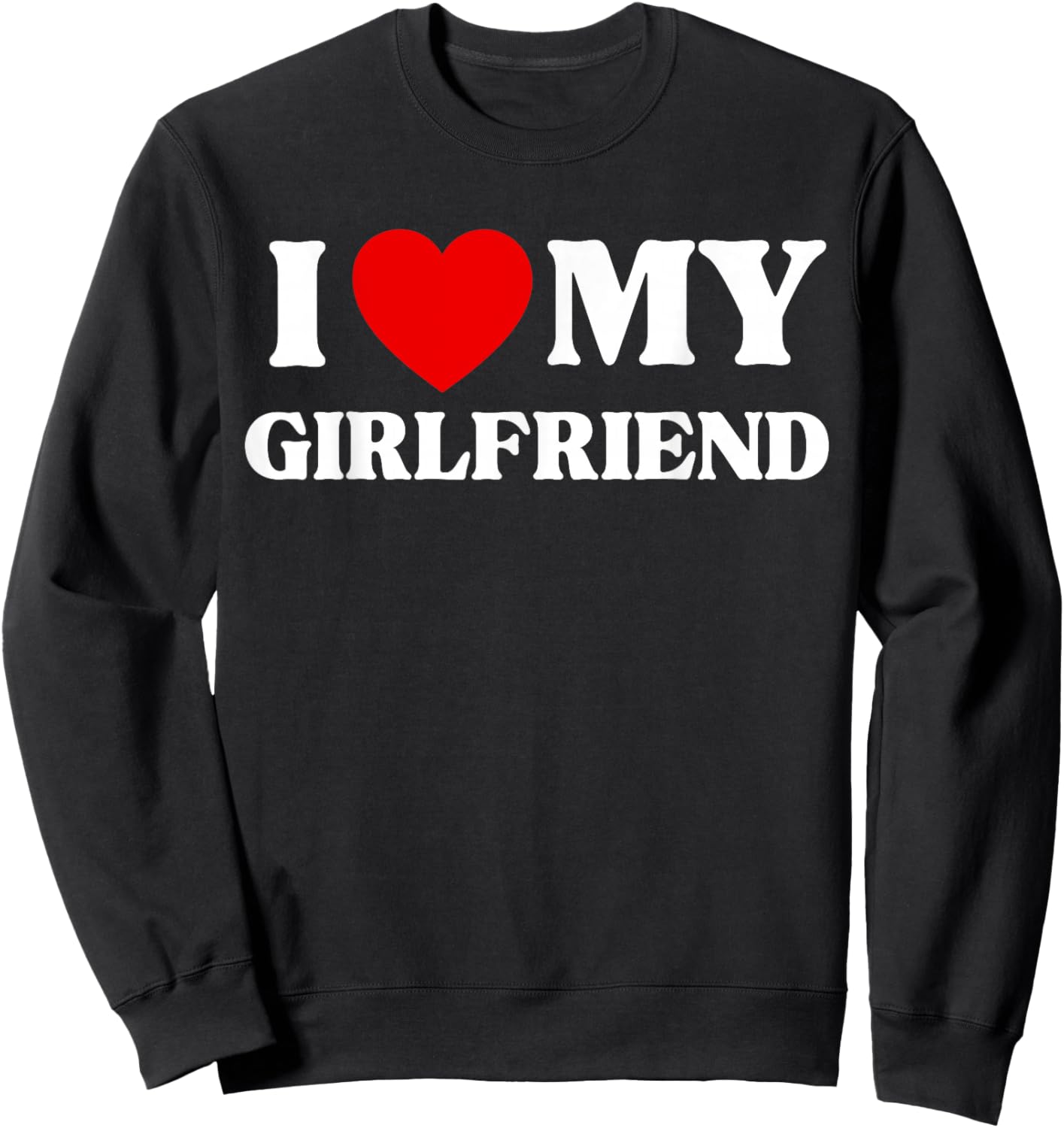 I Love My Beautiful Girlfriend Sweatshirt - Sweatshirt | Black
