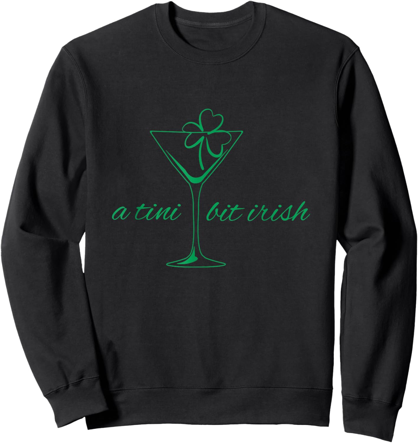 A Tini Bit Irish St Patrick's Day Martini Cocktail Lover Sweatshirt - Sweatshirt | Black