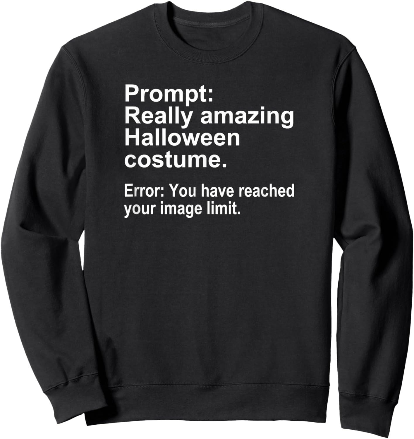 Halloween Costume AI Prompt Funny Image Limit Geek Tech Sweatshirt - Sweatshirt | Black