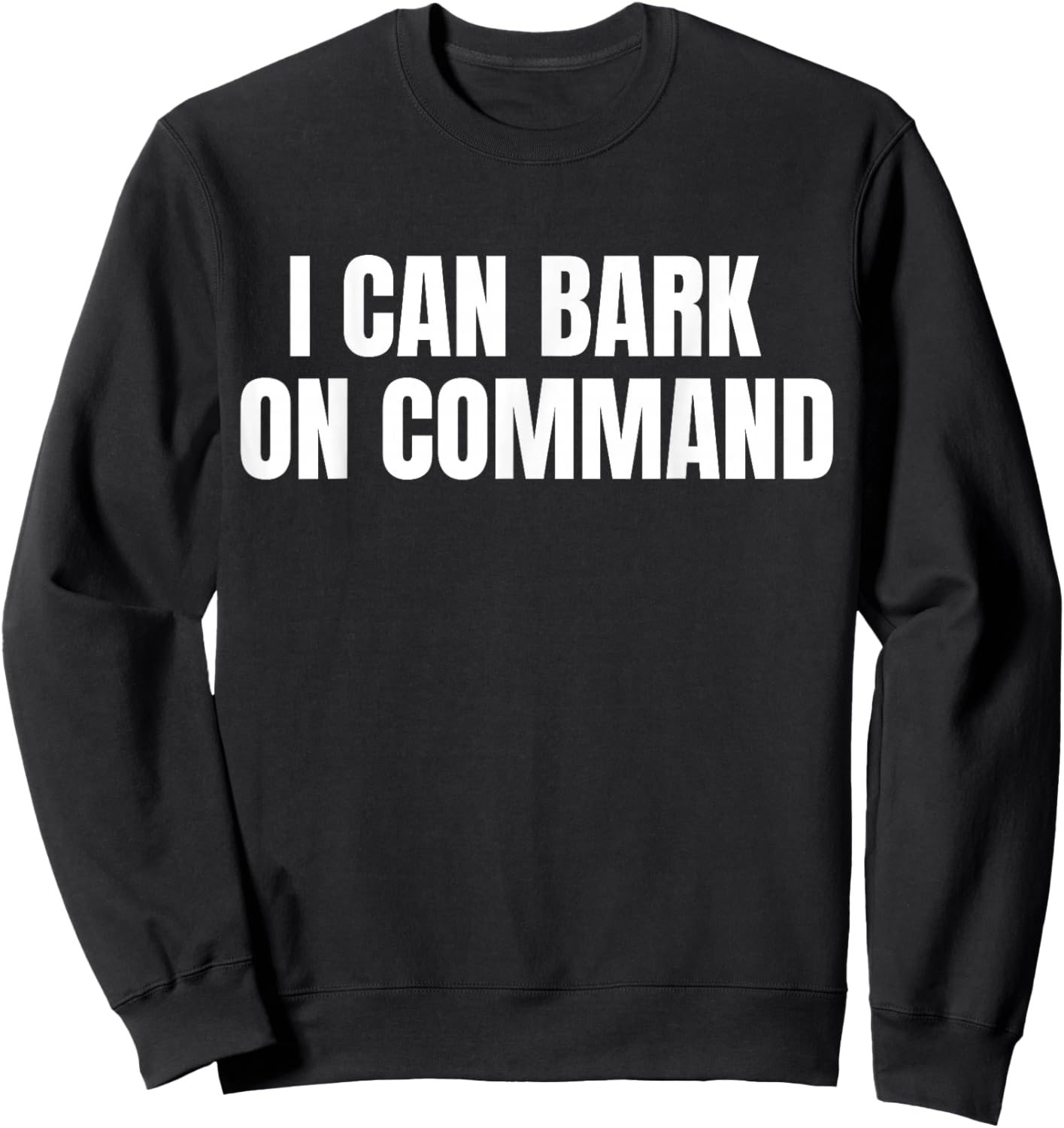 I Can Bark On Command Sweatshirt - Sweatshirt | Black