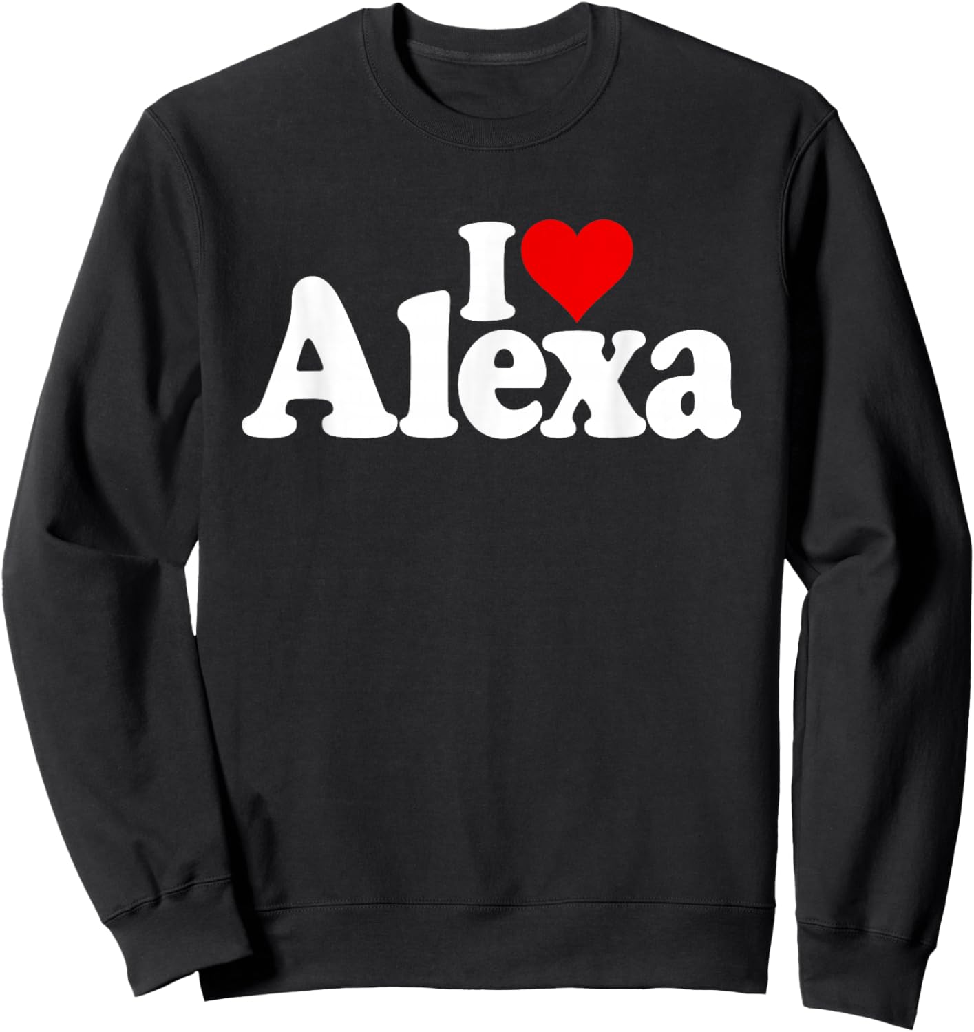 I Love Heart Alexa Name ON A Sweatshirt - Sweatshirt | Black