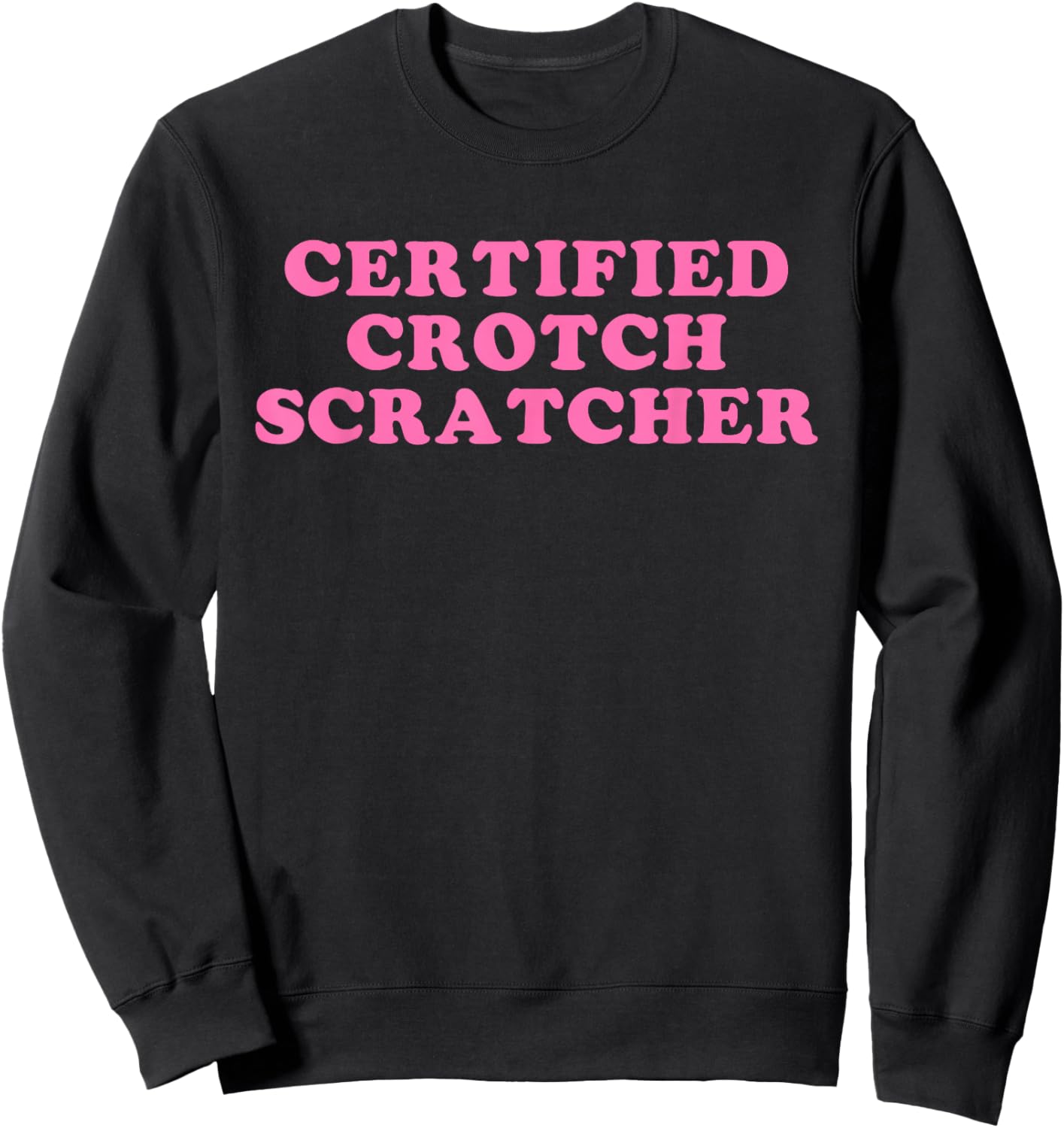 Certified Crotch Scratcher Funny Design Sweatshirt - Sweatshirt | Black