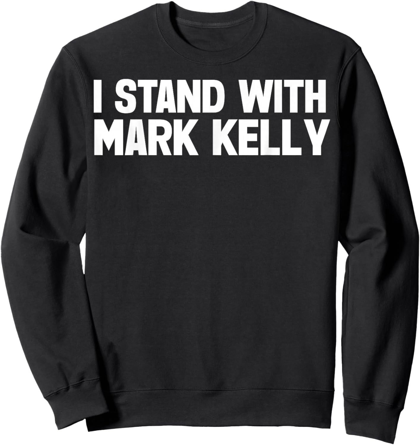 I Stand with Mark Kelly Sweatshirt - Sweatshirt | Black