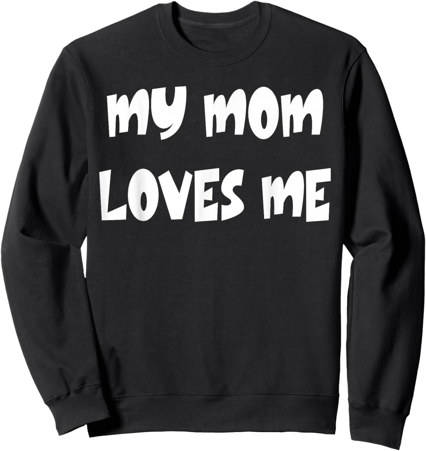 My Mom Loves Me Sweatshirt - Sweatshirt | Black
