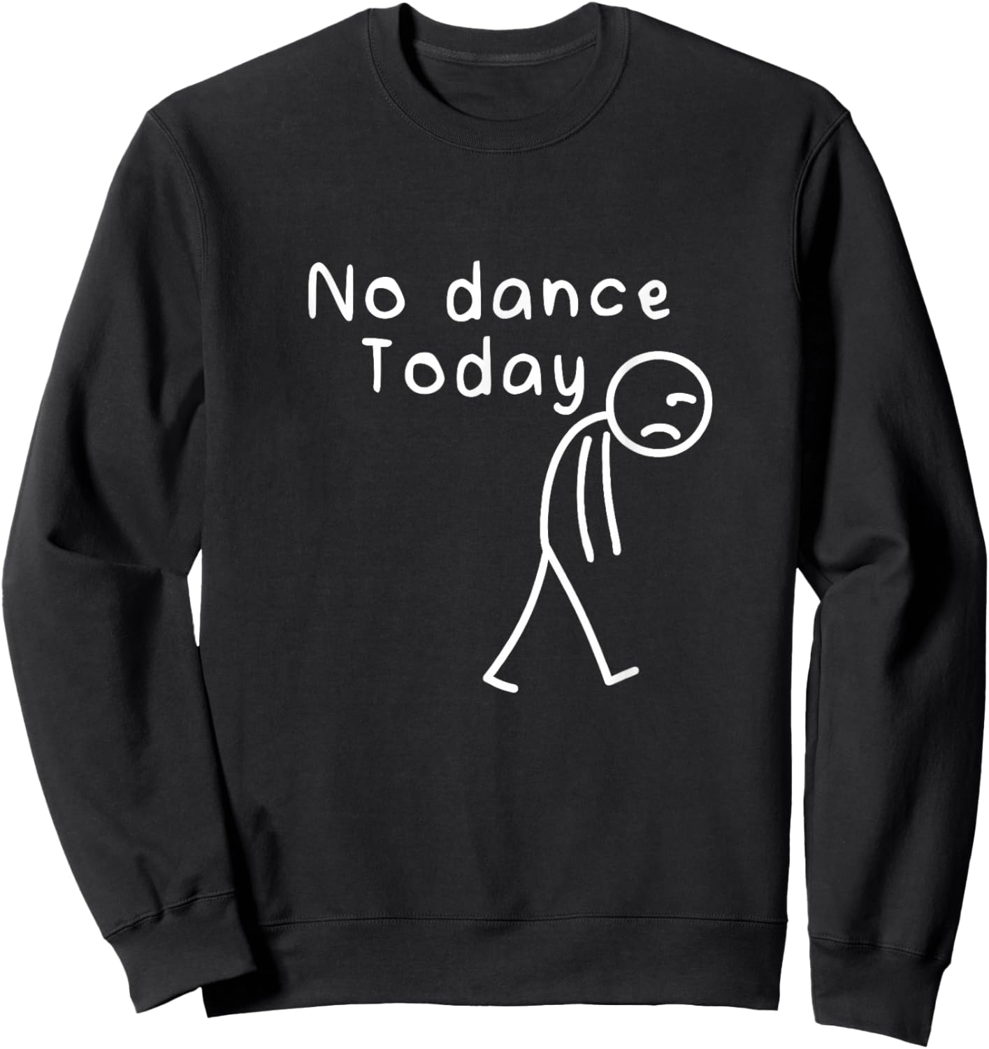 No Dance Today Funny Sad Stickman Dance Lover Dancer Women Sweatshirt - Sweatshirt | Black