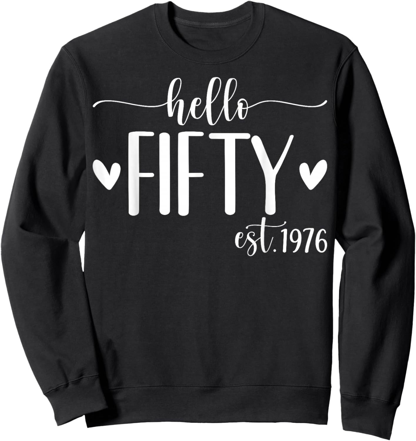 Hello Fifty Est 1976 50 Years Old 50th Birthday Sweatshirt - Sweatshirt | Black