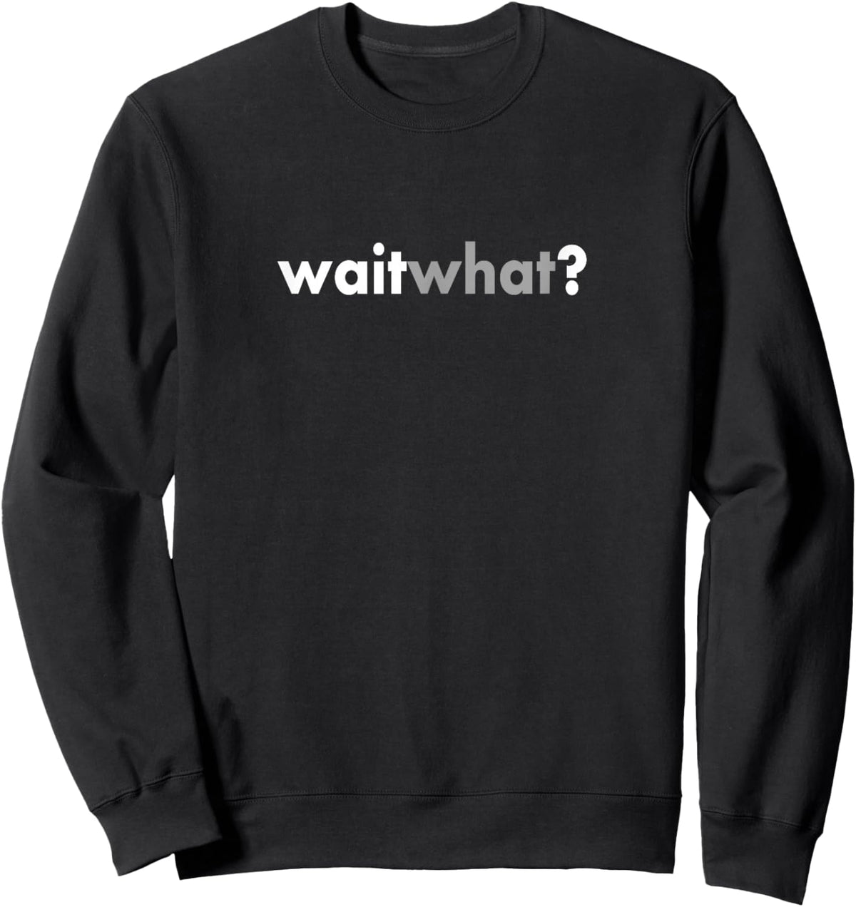 Minimalist Sarcastic Funny Wait What Sweatshirt - Sweatshirt | Black