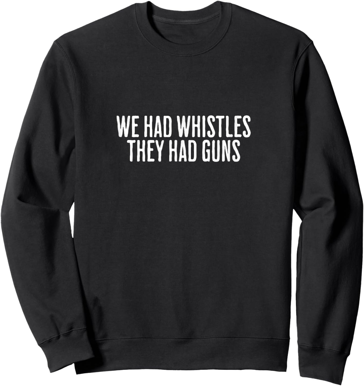 We Had Whistles They Had Guns Freedom Sweatshirt - Sweatshirt | Black
