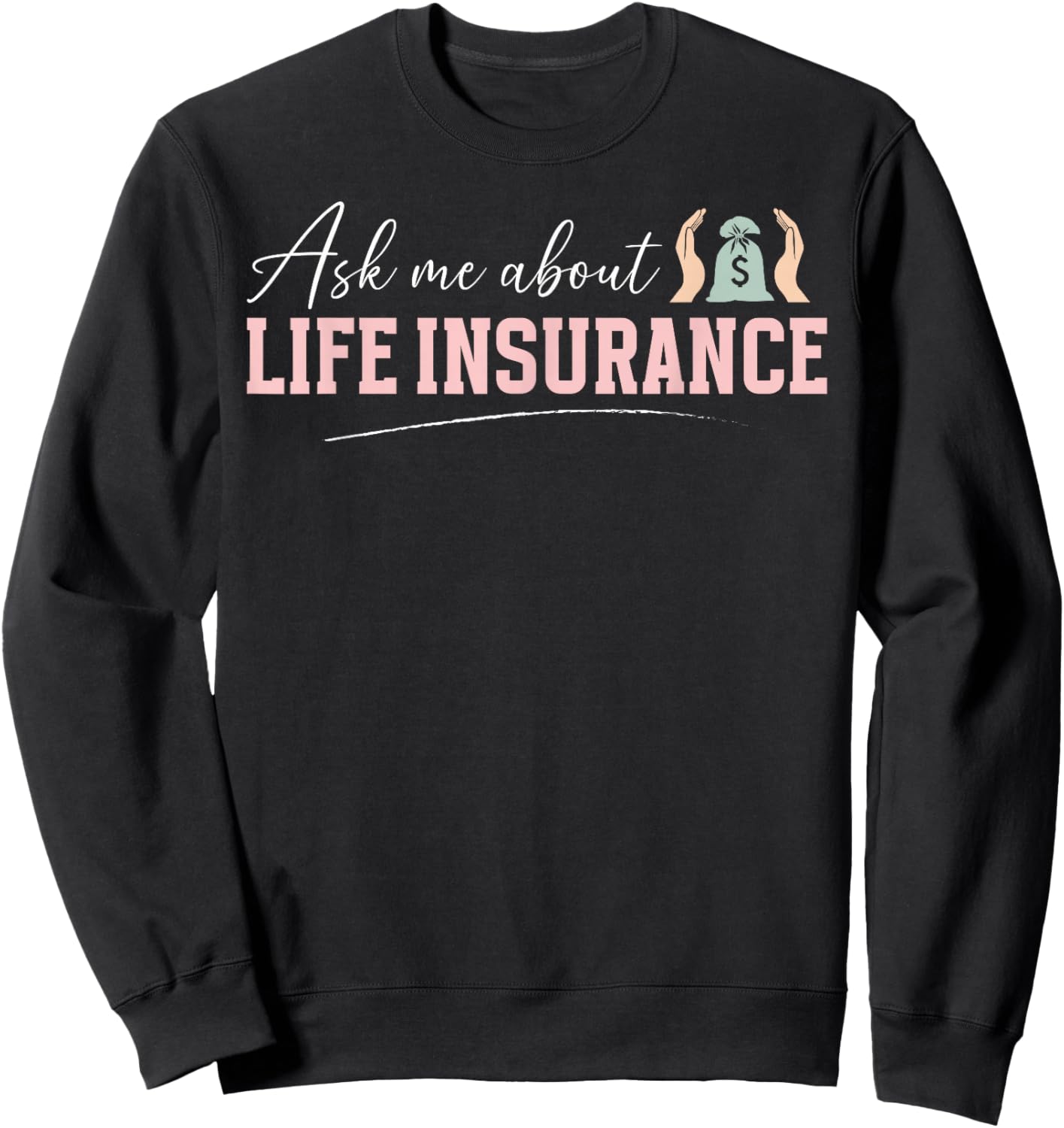 Ask Me About Life Insurance Agent Insurance Broker Sweatshirt - Sweatshirt | Black