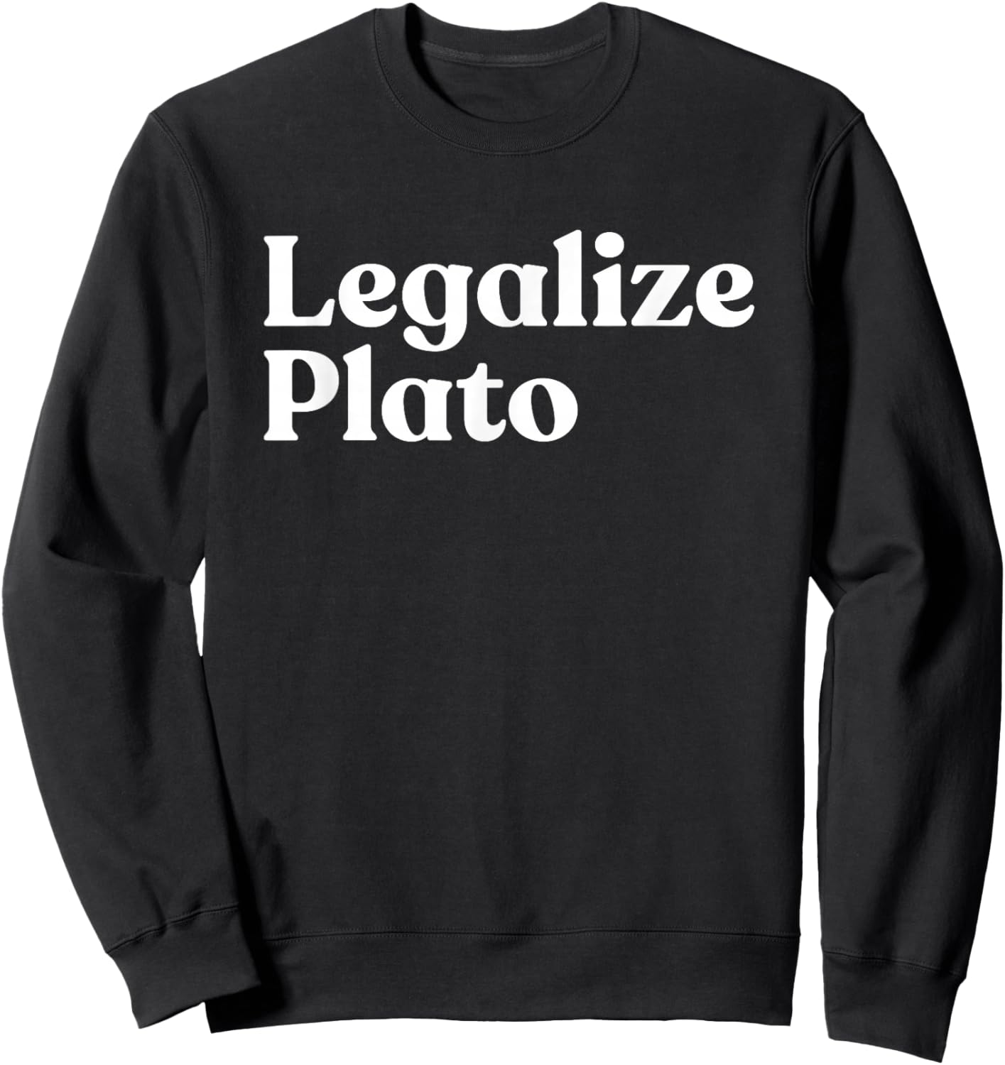 Legalize Plato Philosophy Humor Ancient Greek Thinker Meme Sweatshirt - Sweatshirt | Black