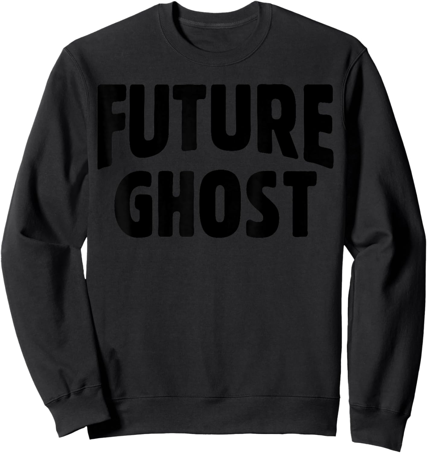 Future Ghost Funny Easy Halloween Ironic Dark Humor Joke Gag Sweatshirt - Sweatshirt | Black