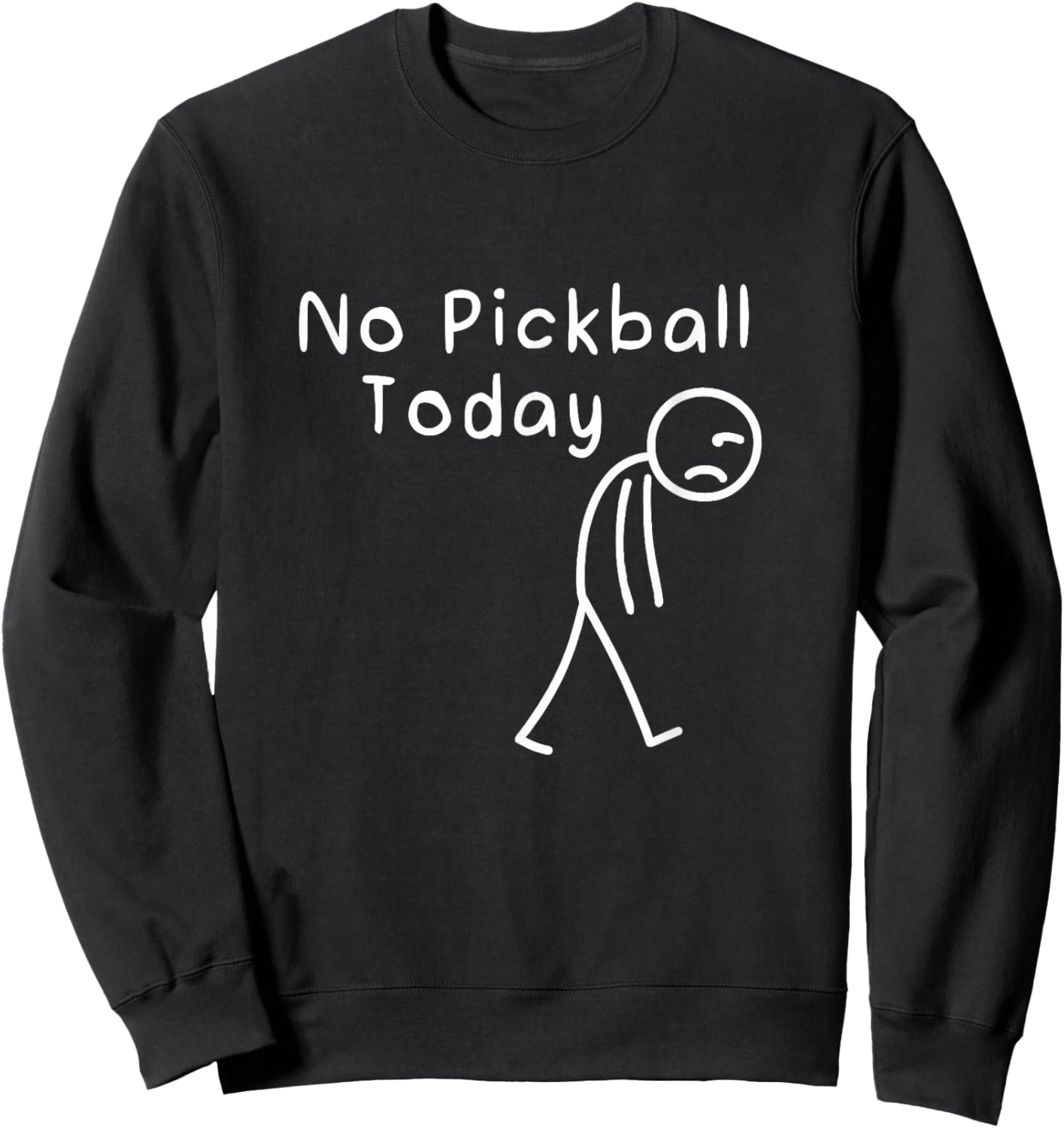 No Pickleball Today Funny Sad Stickman Pickle Ball Women Men Sweatshirt - Sweatshirt | Black