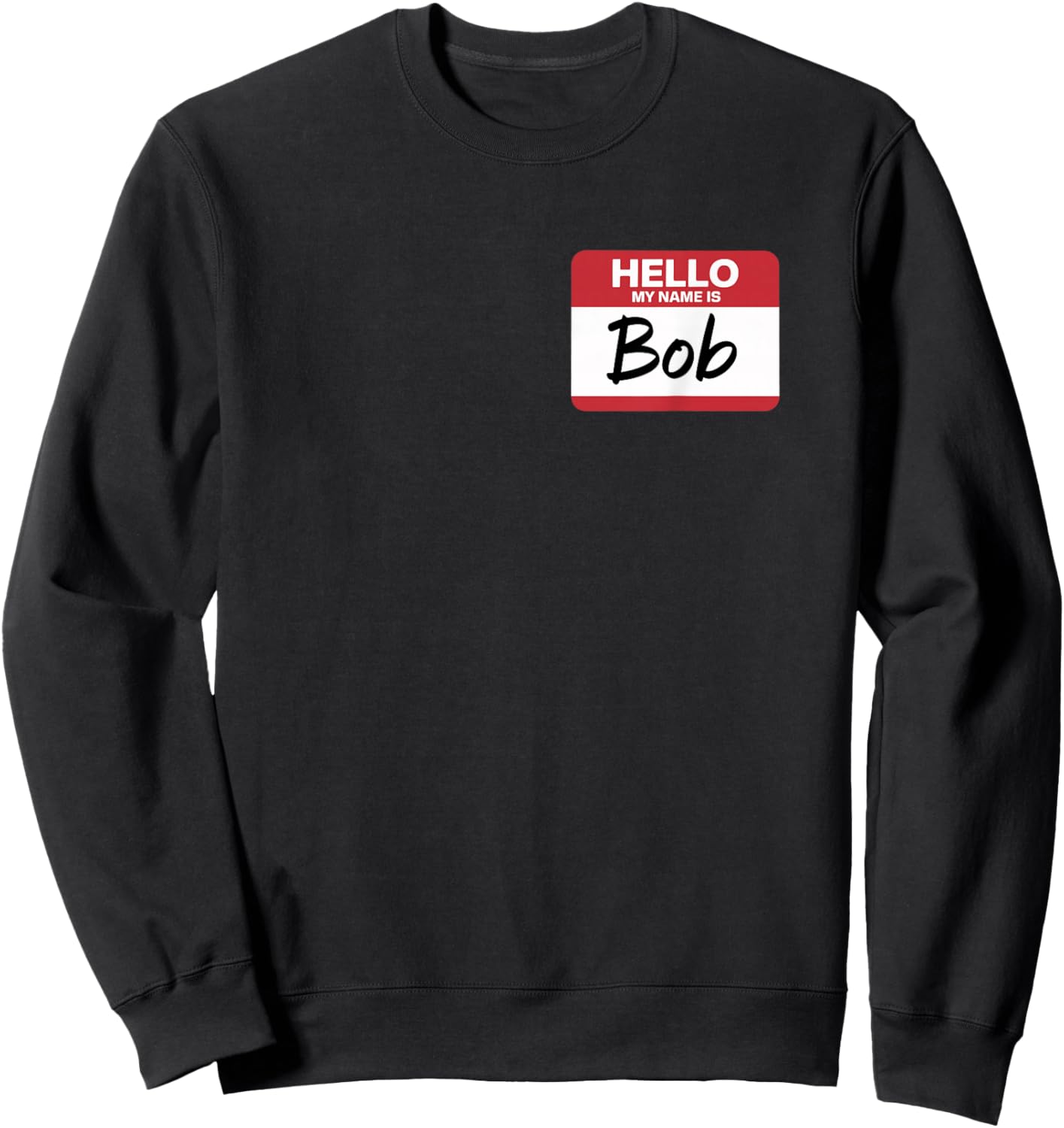 Hello My Name is BOB Name tag for BOB Sweatshirt - Sweatshirt | Black